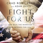 FIGHT FOR US : win back the marriage god intends for you cover image