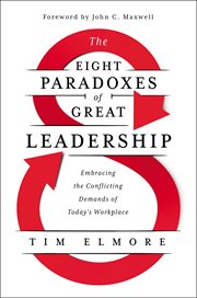 Eight paradoxes of great leadership : embracing the conflicting demands of today's workplace cover image