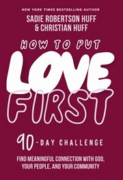 How to Put Love First : Find Meaningful Connection with God, Your People, and Your Community (A 90-Day Challenge) cover image