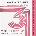 31 ways to show him what love is : one month to a more life-giving relationship cover image