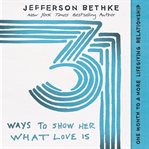 31 ways to show her what love is : one month to a more lifegiving relationship cover image