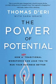 The Power of Potential : How a Nontraditional Workforce Can Lead You to Run Your Business Better cover image