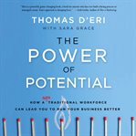 The Power of Potential : How a Nontraditional Workforce Can Lead You to Run Your Business Better cover image
