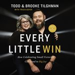 Every little win : how celebrating small victories can lead to big joy cover image