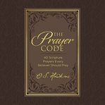 The prayer code : 40 Scripture prayers every believer should pray cover image