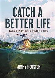 Catch a better life : daily devotions and fishing tips cover image