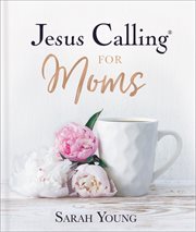 Jesus Calling for Moms : Devotions for Strength, Comfort, and Encouragement cover image