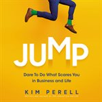 Jump : Dare to Do What Scares You in Business and Life cover image