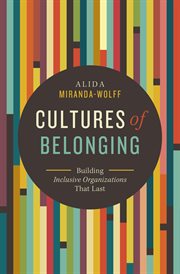 Cultures of belonging : Building Inclusive Organizations that Last cover image