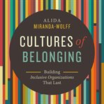 Cultures of belonging : building inclusive organizations that last cover image