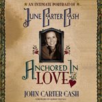 Anchored in love : an intimate portrait of june carter cash cover image