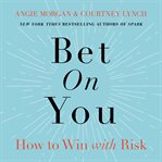 Bet on you : how to win with risk cover image