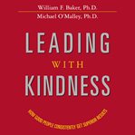 Leading with kindness : how good people consistently get superior results cover image