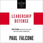 Leadership defense : Mastering Progressive Discipline and Structuring Terminations cover image