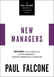 New managers : mastering the big 3 principles of effective management--leadership, communication, and team building cover image