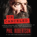 Uncanceled : finding meaning and peace in a culture of accusations, shame, and condemnation cover image