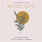Made new : 52 Devotions for Catholic Women cover image