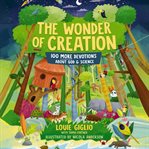 The Wonder of Creation : 100 More Devotions About God and Science cover image