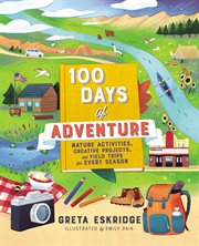 100 days of adventure : nature activities, creative projects, and field trips for every season cover image
