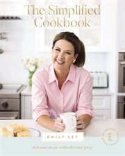 The Simplified Cookbook : Effortless Prep and Delicious Meals cover image