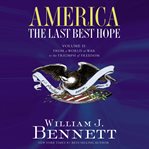 America, the last best hope. Volume II, From a world at war to the triumph of freedom, 1914-1989 cover image