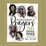 Dangerous prayers : 50 powerful prayers that changed the world cover image