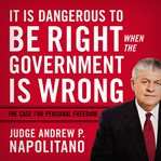 It is dangerous to be right when the government is wrong : the case for personal freedom cover image