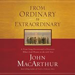 From Ordinary to Extraordinary : A Year Long Devotional to Discover What God Wants to Do With You cover image