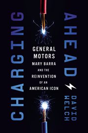Charging Ahead : GM, Mary Barra, and the Reinvention of an American Icon cover image
