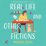 Real Life and Other Fictions : A Novel cover image