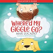 WHERE'D MY GIGGLE GO? EDUCATOR'S GUIDE cover image