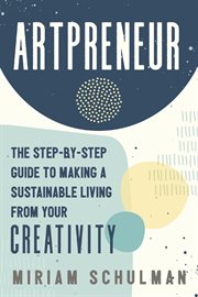Artpreneur : The Step-by-Step Guide to Making a Sustainable Living From Your Creativity cover image