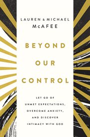 Beyond Our Control : Overcome Lost Dreams, Discover God's Good and Experience Deep Hope cover image