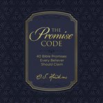 The Promise Code : 40 Bible promises every believer should claim cover image