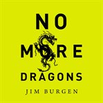 No More Dragons : Get Free From Broken Dreams, Lost Hope, Bad Religion, and Other Monsters cover image