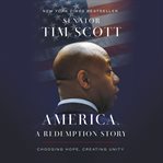 America, A Redemption Story : choosing hope, creating unity cover image