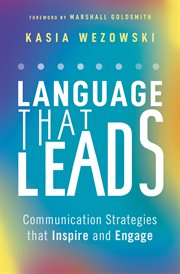 Language That Leads : Communication Strategies that Inspire and Engage cover image