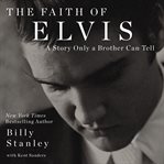 The Faith of Elvis : a story only a brother can tell cover image