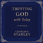 Trusting God With Today : 365 Devotions. Devotionals from Charles F. Stanley cover image