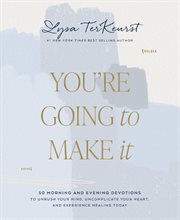 You're Going to Make It : 50 Morning and Evening Devotions to Unrush Your Mind, Uncomplicate Your Heart, and Experience Healin cover image