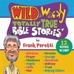 Wild and wacky totally true bible stories collection cover image