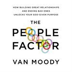 The people factor : how building great relationships and ending bad ones unlocks your God-given purpose cover image