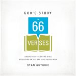 God's Story in 66 Verses : Understand the Entire Bible by Focusing on Just One Verse in Each Book cover image