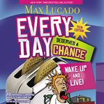 Every day deserves a chance : wake up and live! cover image