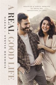 A Real Good Life : Discover the Simple Moments that Bring Joy, Connection, and Love cover image