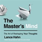 The Master's Mind : The Art of Reshaping Your Thoughts cover image