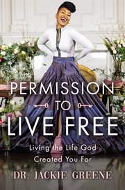 Permission to Live Free : Living the Life God Created You For cover image