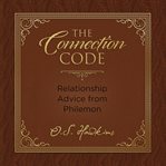 The Connection Code : Relationship Advice From Philemon. Code cover image