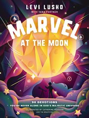 Marvel at the Moon : 90 Devotions to Discover You're Never Alone in God's Majestic Universe cover image