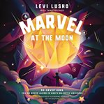 Marvel at the Moon : 90 Devotions to Discover You're Never Alone in God's Majestic Universe cover image